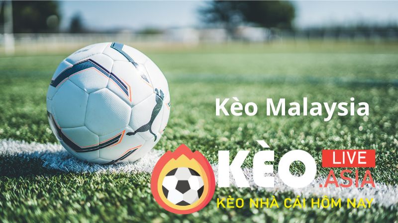 Cách chơi kèo malaysia và cách tính tiền cược