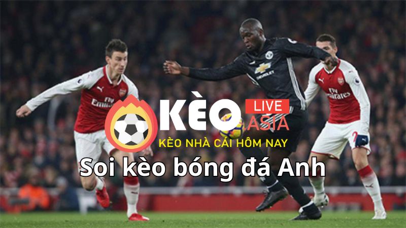 Cách soi kèo bóng đá Anh chuẩn xác để vào cược