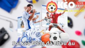 Kỹ năng soi kèo bóng đá Châu Âu chuẩn xác từ chuyên gia