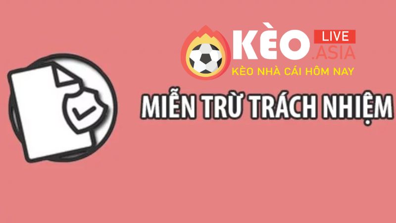 Tầm Quan Trọng Của Chính Sách Miễn Trừ Trách Nhiệm Keo.asia