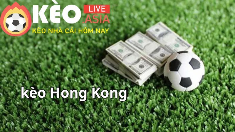 Tìm hiểu về kèo Hong Kong trong bóng đá